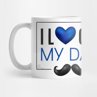 I Love My Dad - Father's Day Gifts Mug